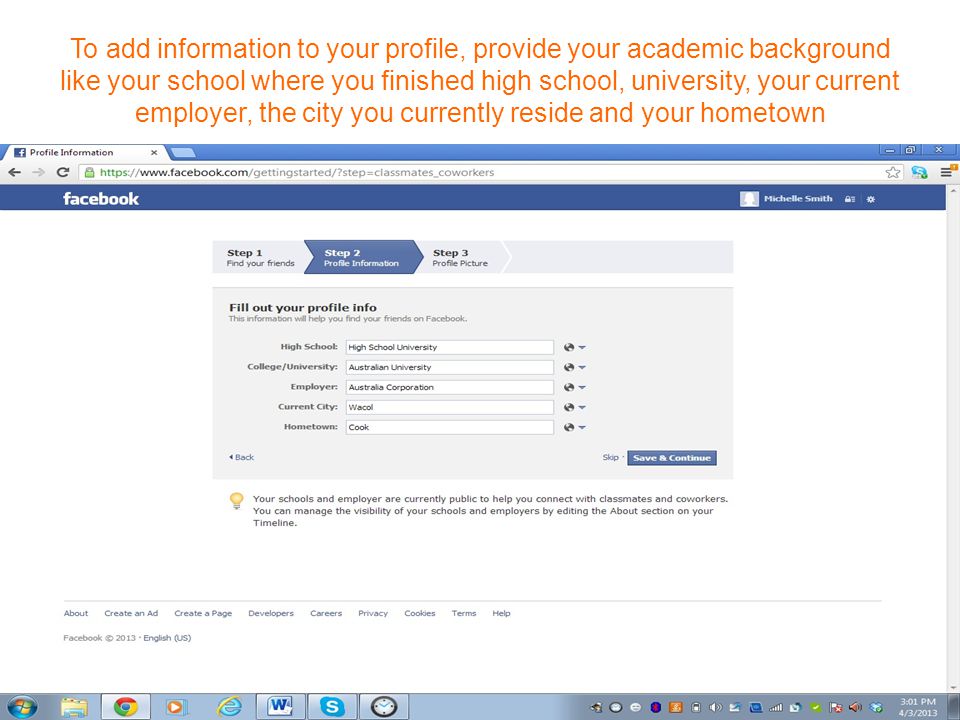 To add information to your profile, provide your academic background like your school where you finished high school, university, your current employer, the city you currently reside and your hometown