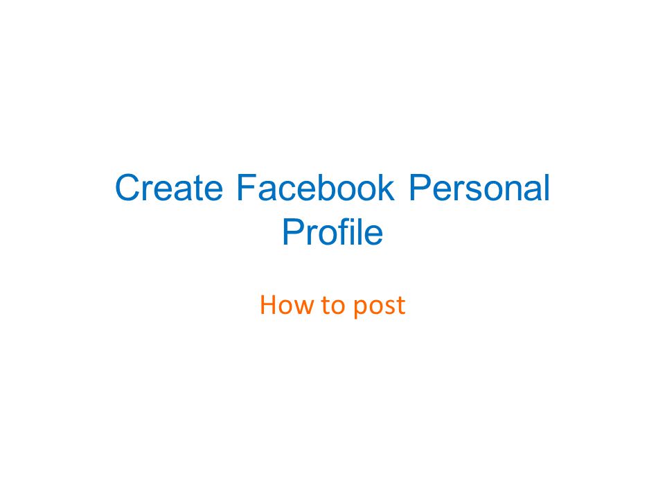 Create Facebook Personal Profile How to post