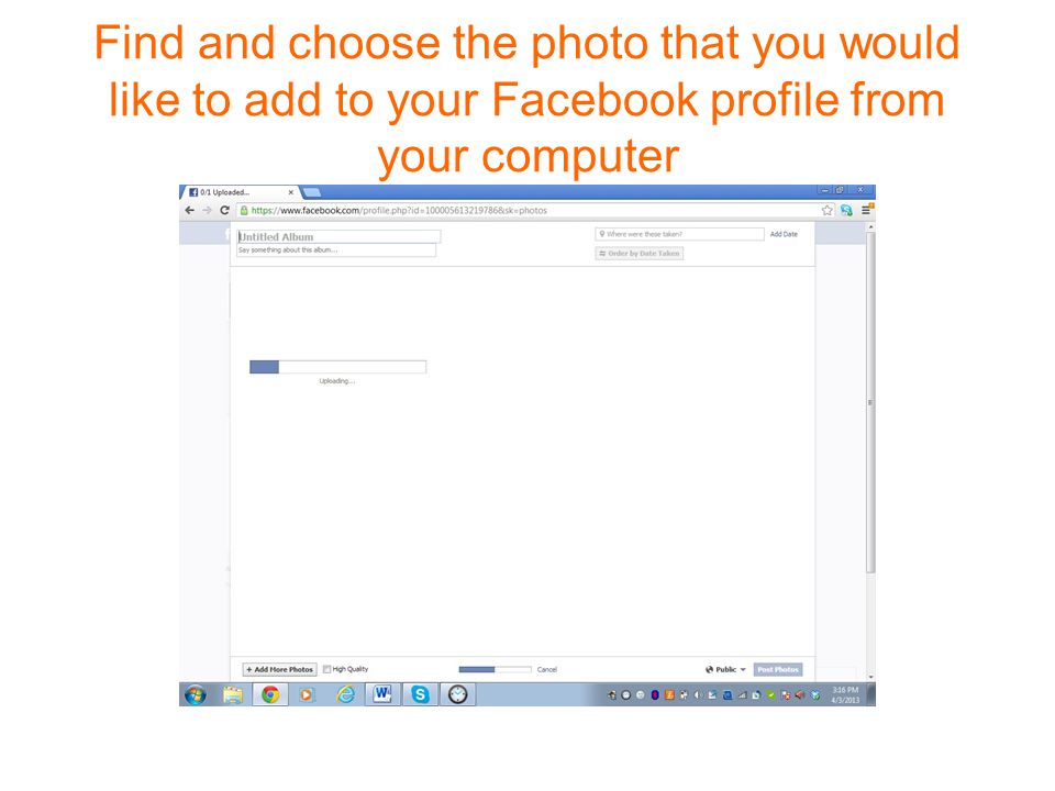 Find and choose the photo that you would like to add to your Facebook profile from your computer