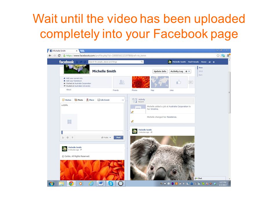 Wait until the video has been uploaded completely into your Facebook page