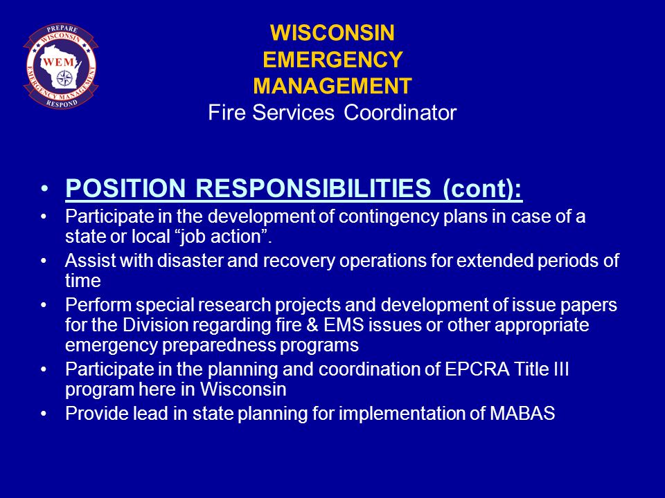 WISCONSIN EMERGENCY MANAGEMENT Fire Services Coordinator POSITION RESPONSIBILITIES (cont): Participate in the development of contingency plans in case of a state or local job action .