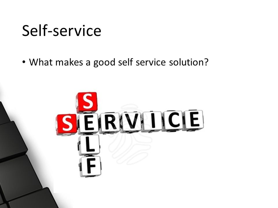Self-service What makes a good self service solution