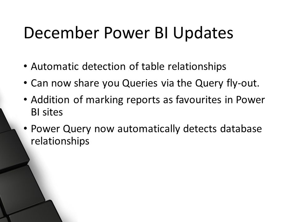 December Power BI Updates Automatic detection of table relationships Can now share you Queries via the Query fly-out.