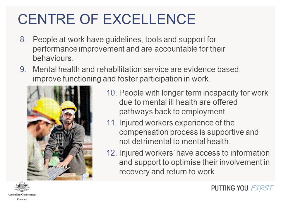 CENTRE OF EXCELLENCE 10.People with longer term incapacity for work due to mental ill health are offered pathways back to employment.