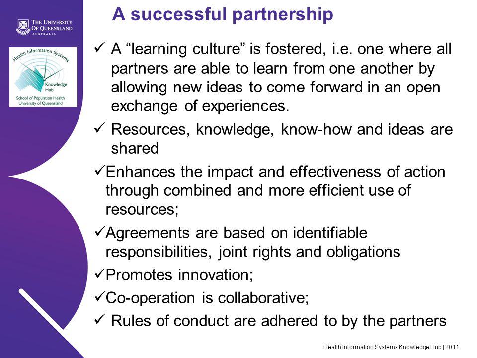 Health Information Systems Knowledge Hub | 2011 A successful partnership A learning culture is fostered, i.e.