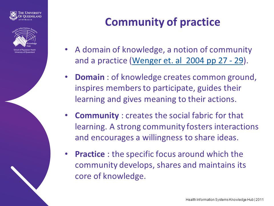 Community of practice A domain of knowledge, a notion of community and a practice (Wenger et.