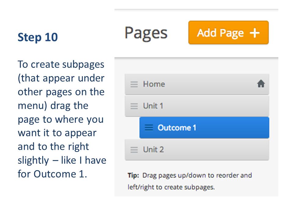 Step 10 To create subpages (that appear under other pages on the menu) drag the page to where you want it to appear and to the right slightly – like I have for Outcome 1.