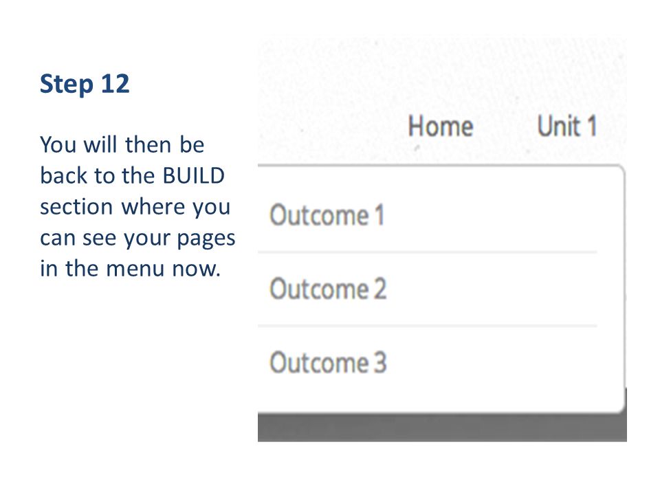 Step 12 You will then be back to the BUILD section where you can see your pages in the menu now.
