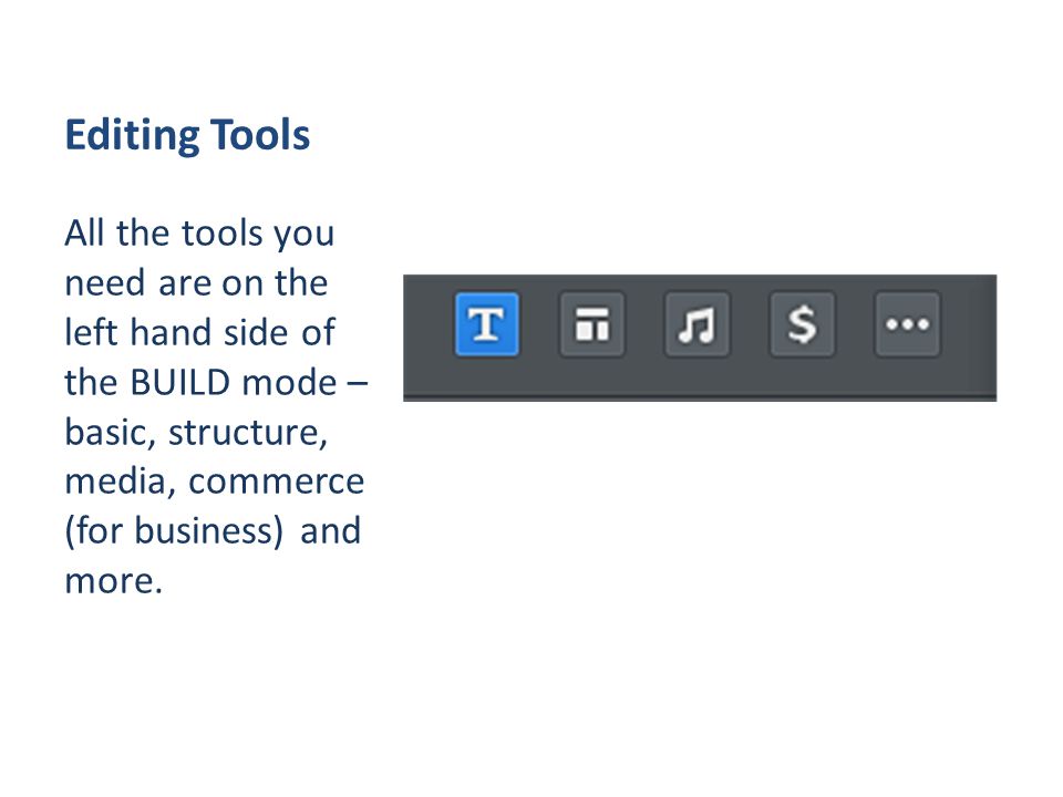 Editing Tools All the tools you need are on the left hand side of the BUILD mode – basic, structure, media, commerce (for business) and more.