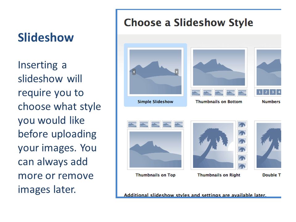 Slideshow Inserting a slideshow will require you to choose what style you would like before uploading your images.