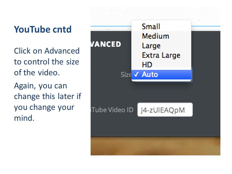 YouTube cntd Click on Advanced to control the size of the video.