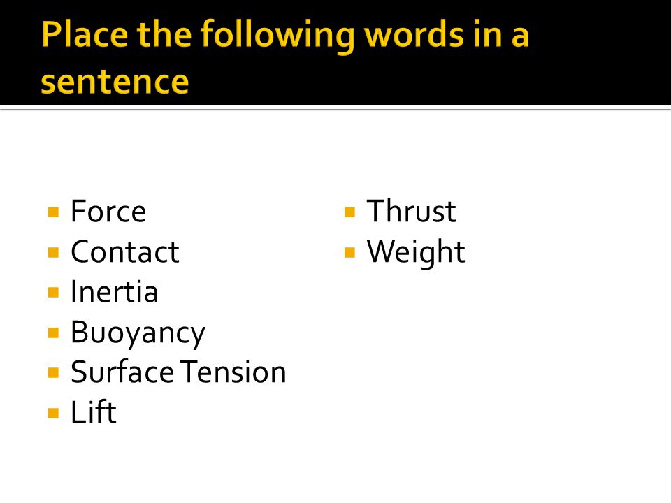  Force  Contact  Inertia  Buoyancy  Surface Tension  Lift  Thrust  Weight