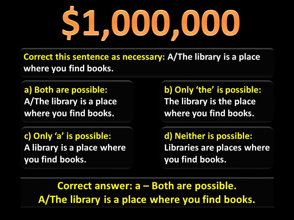 Correct this sentence as necessary: A/The library is a place where you find books.