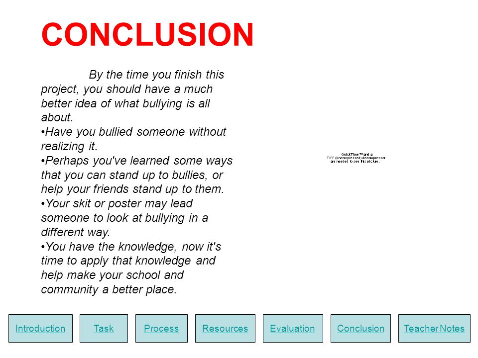 CONCLUSION By the time you finish this project, you should have a much better idea of what bullying is all about.