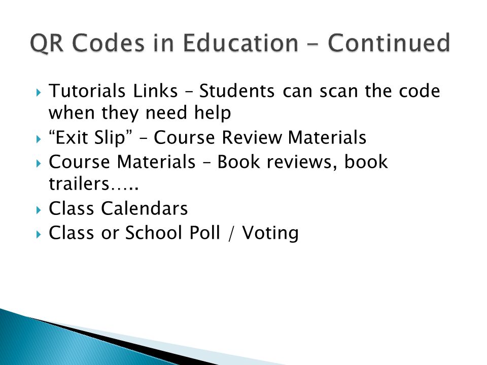  Tutorials Links – Students can scan the code when they need help  Exit Slip – Course Review Materials  Course Materials – Book reviews, book trailers…..