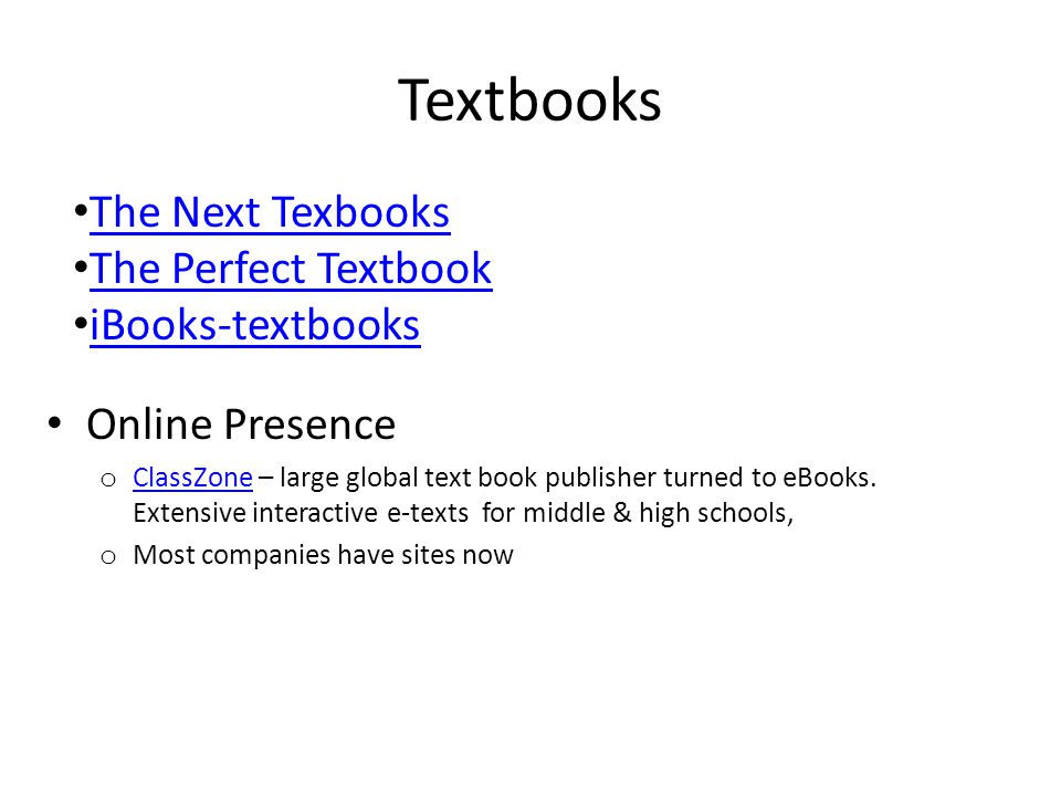 Textbooks Online Presence o ClassZone – large global text book publisher turned to eBooks.