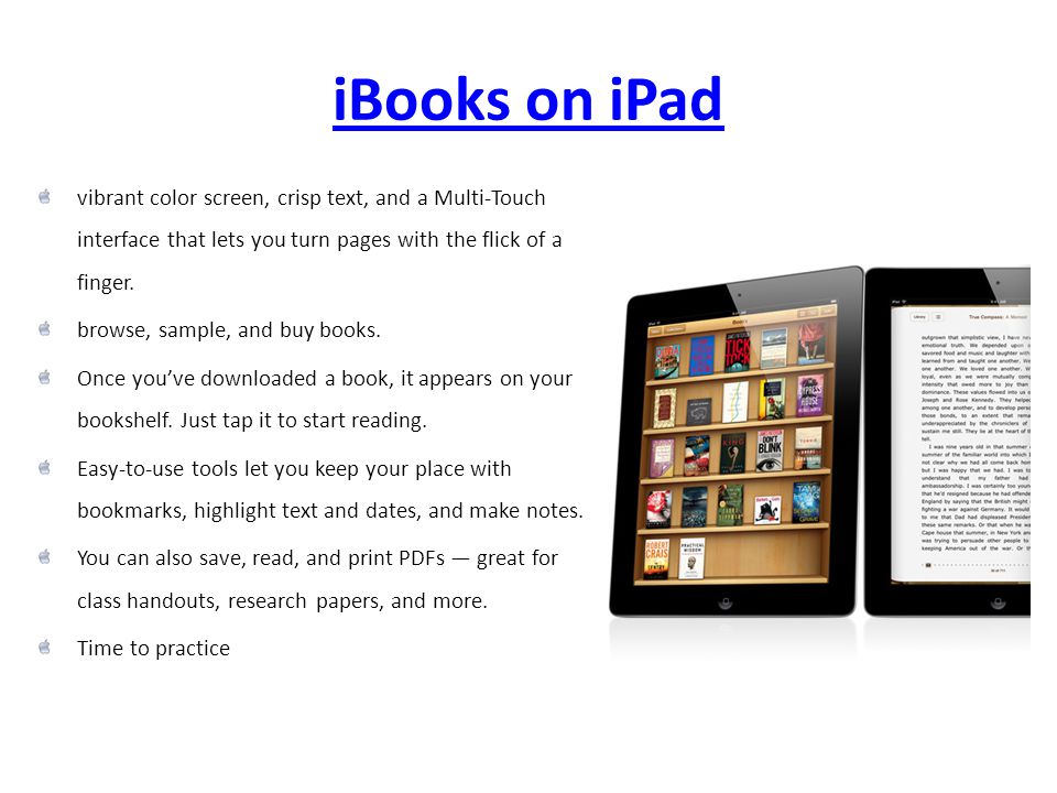 iBooks on iPad vibrant color screen, crisp text, and a Multi-Touch interface that lets you turn pages with the flick of a finger.