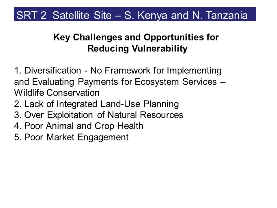 Key Challenges and Opportunities for Reducing Vulnerability 1.Diversification - No Framework for Implementing and Evaluating Payments for Ecosystem Services – Wildlife Conservation 2.