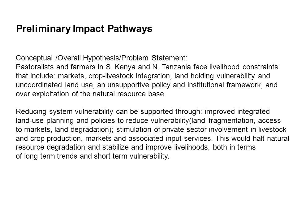 Preliminary Impact Pathways Conceptual /Overall Hypothesis/Problem Statement: Pastoralists and farmers in S.