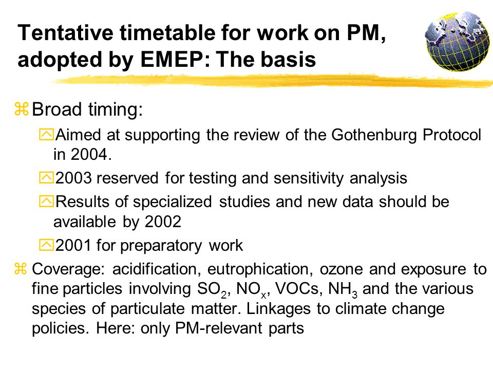 Tentative timetable for work on PM, adopted by EMEP: The basis z Broad timing: y Aimed at supporting the review of the Gothenburg Protocol in 2004.