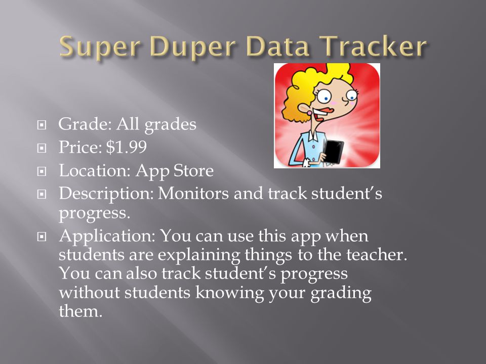  Grade: All grades  Price: $1.99  Location: App Store  Description: Monitors and track student’s progress.