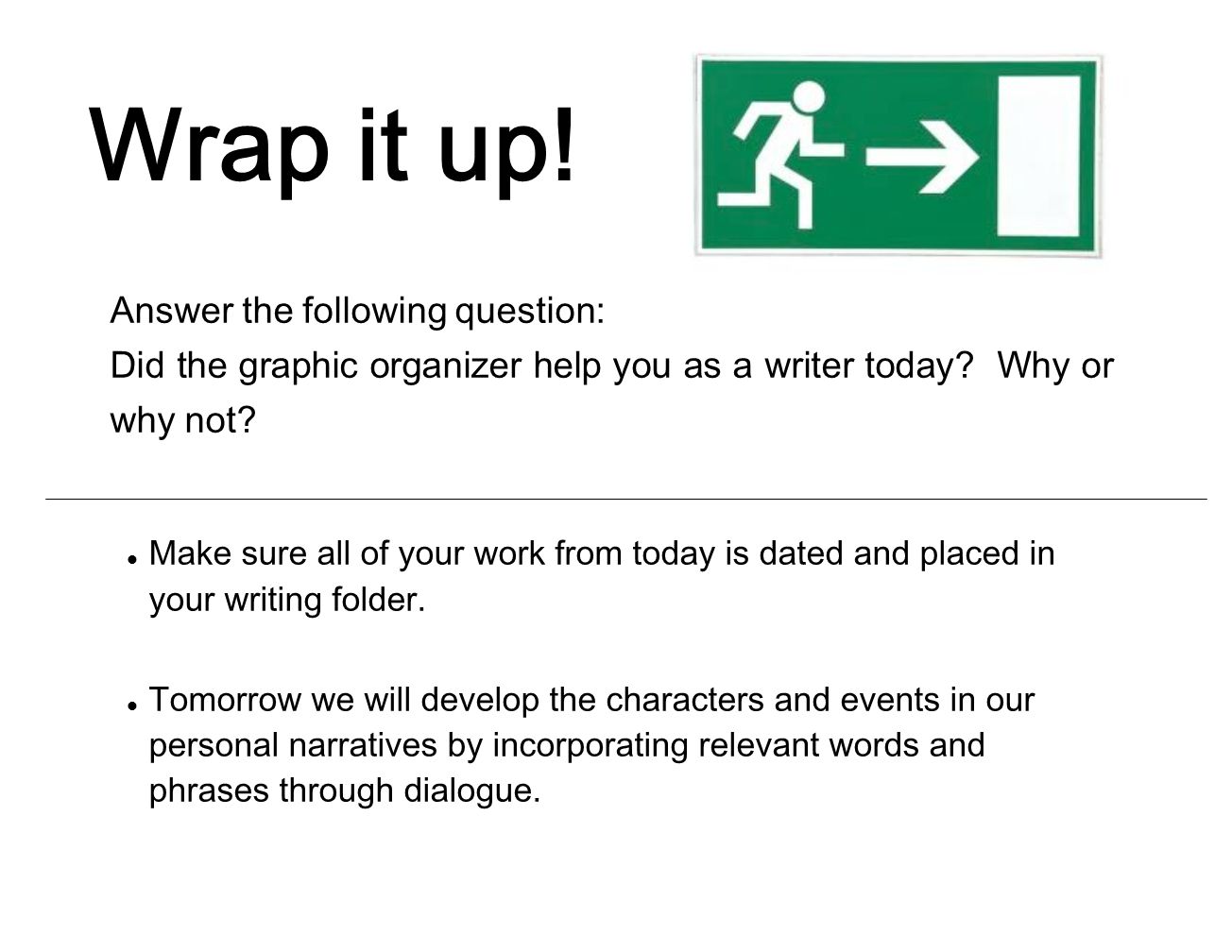Answer the following question: Did the graphic organizer help you as a writer today.