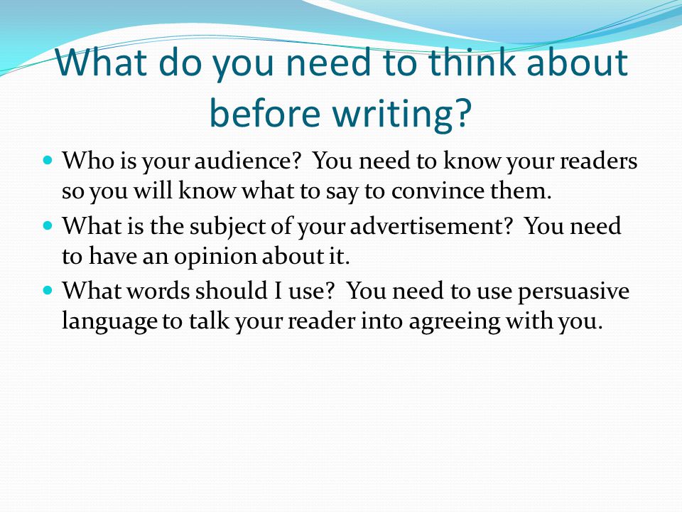 What do you need to think about before writing. Who is your audience.