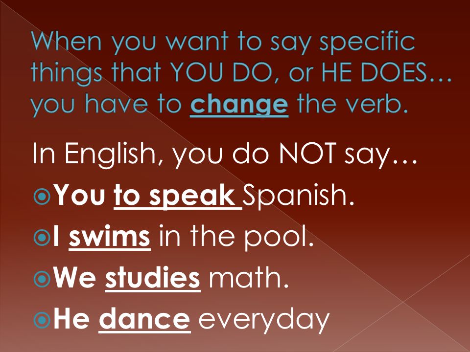 In English, you do NOT say…  You to speak Spanish.