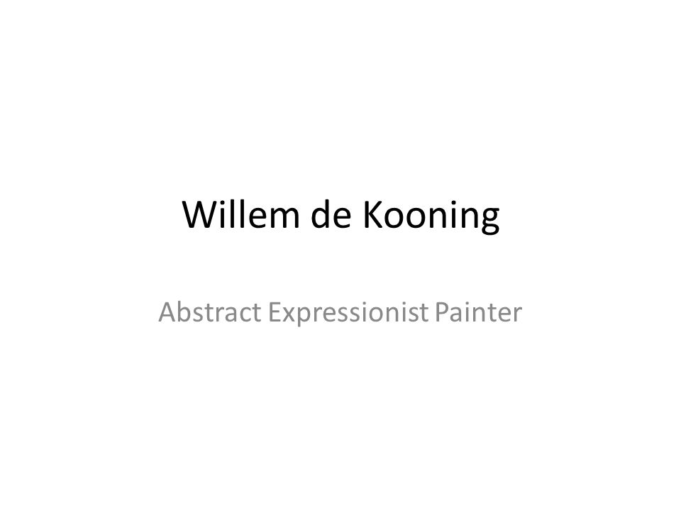 Willem de Kooning Abstract Expressionist Painter