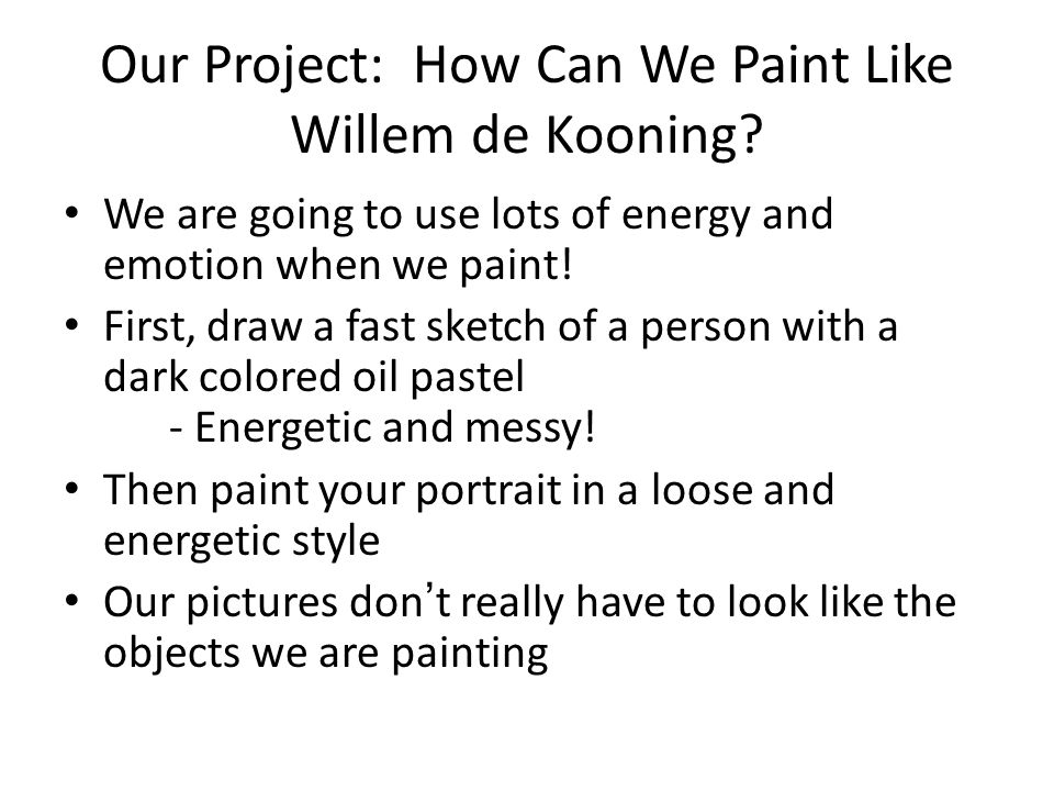 Our Project: How Can We Paint Like Willem de Kooning.