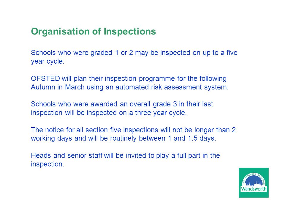 Organisation of Inspections Schools who were graded 1 or 2 may be inspected on up to a five year cycle.