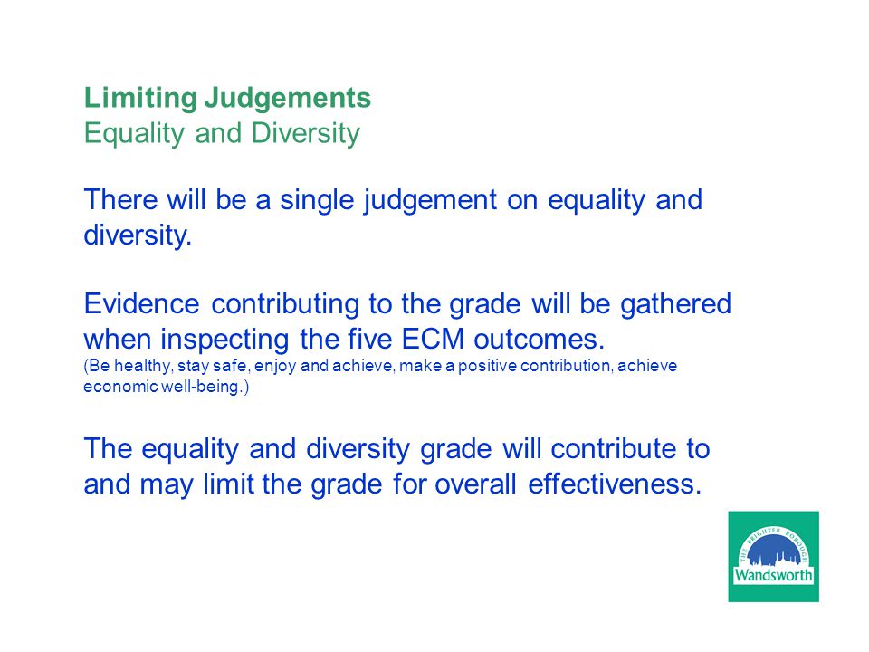 Limiting Judgements Equality and Diversity There will be a single judgement on equality and diversity.