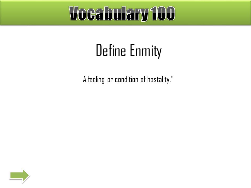 Define Enmity A feeling or condition of hostality.