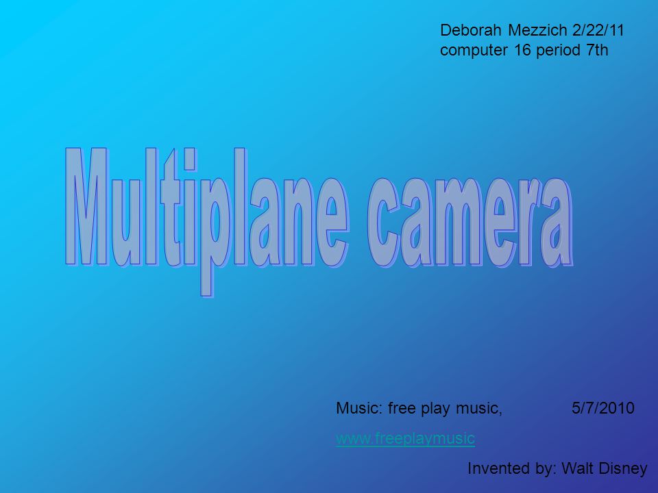 Deborah Mezzich 2/22/11 computer 16 period 7th Invented by: Walt Disney Music: free play music, 5/7/2010
