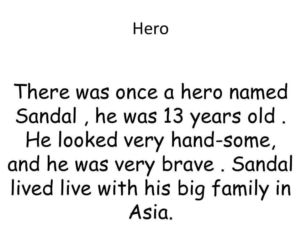 Hero There was once a hero named Sandal, he was 13 years old.