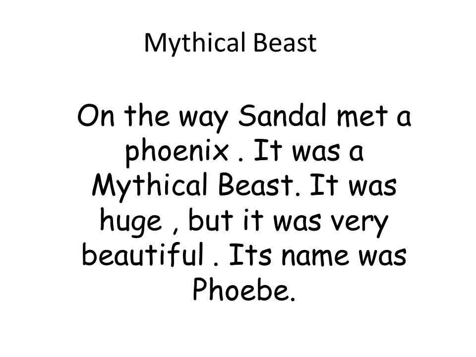 Mythical Beast On the way Sandal met a phoenix. It was a Mythical Beast.