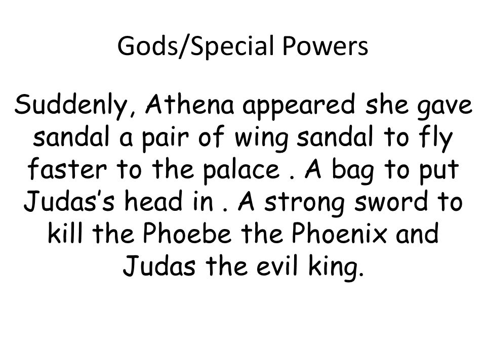 Gods/Special Powers Suddenly, Athena appeared she gave sandal a pair of wing sandal to fly faster to the palace.