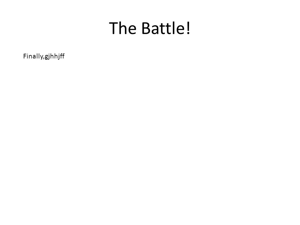 The Battle! Finally,gjhhjff