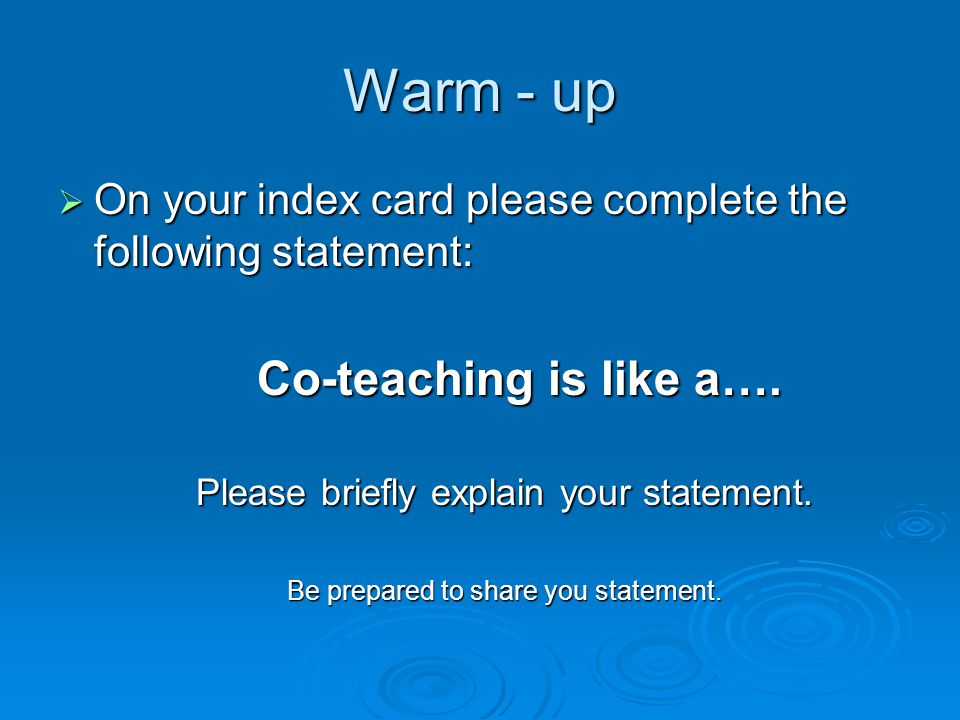 Warm - up  On your index card please complete the following statement: Co-teaching is like a….