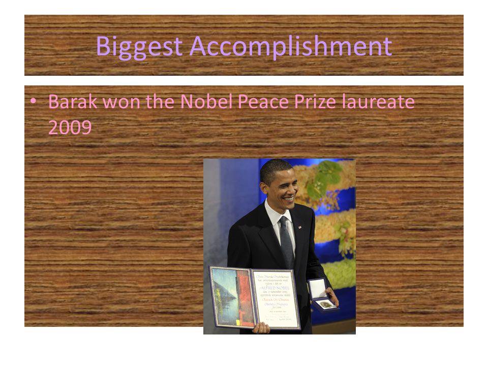 Biggest Accomplishment Barak won the Nobel Peace Prize laureate 2009