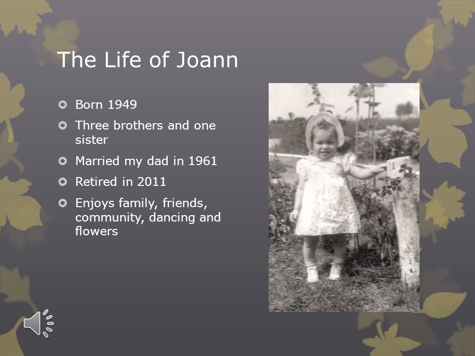 The Life of Verna  Born 1920  Two sisters and five brothers  Has lived on a farm her entire life  Was married for 36 years before her husband died  Has lived as a widow since Grandpa died in 1977