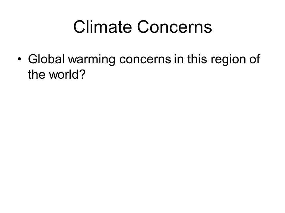 Climate Concerns Global warming concerns in this region of the world