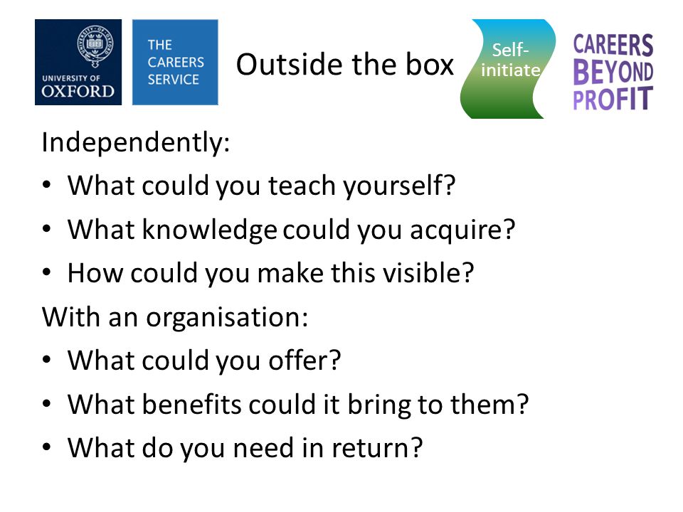 Outside the box Independently: What could you teach yourself.