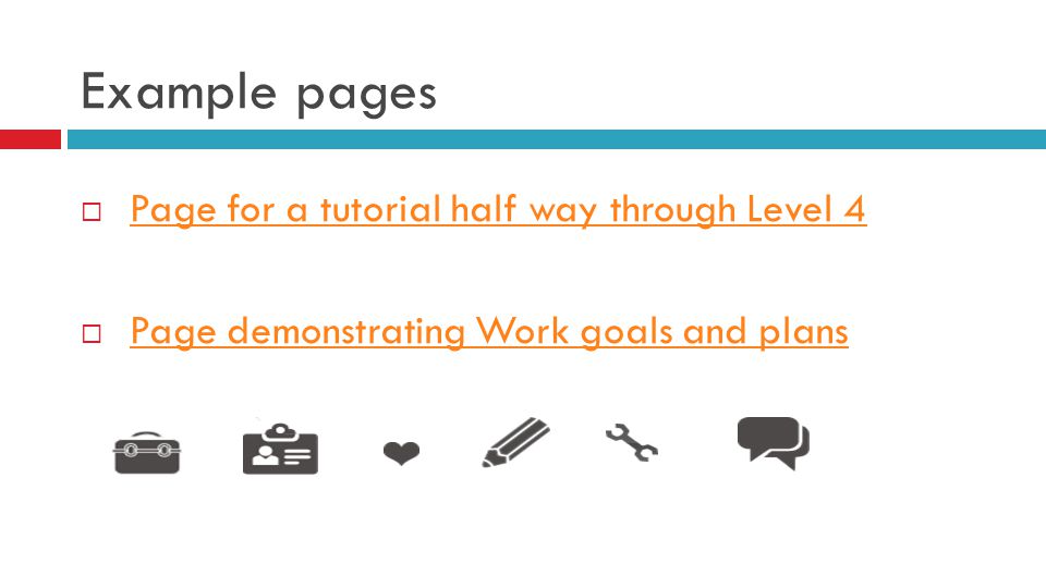Example pages  Page for a tutorial half way through Level 4Page for a tutorial half way through Level 4  Page demonstrating Work goals and plansPage demonstrating Work goals and plans