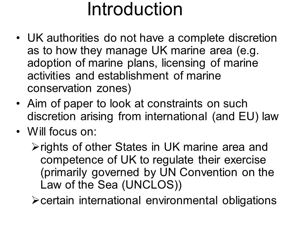 Introduction UK authorities do not have a complete discretion as to how they manage UK marine area (e.g.