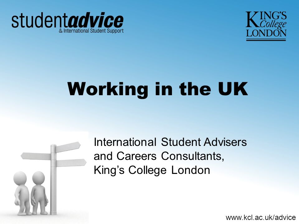 Working in the UK International Student Advisers and Careers Consultants, King’s College London