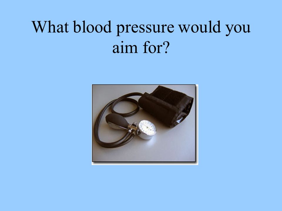 What blood pressure would you aim for