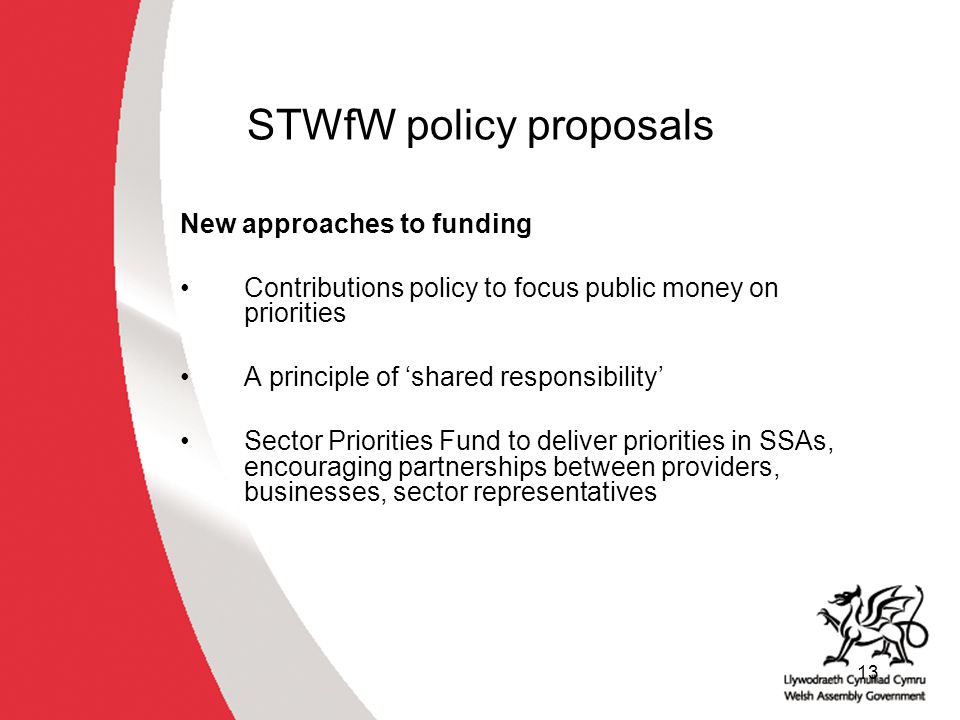 13 STWfW policy proposals New approaches to funding Contributions policy to focus public money on priorities A principle of ‘shared responsibility’ Sector Priorities Fund to deliver priorities in SSAs, encouraging partnerships between providers, businesses, sector representatives