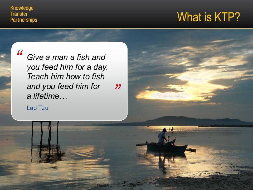 What is KTP. Give a man a fish and you feed him for a day.