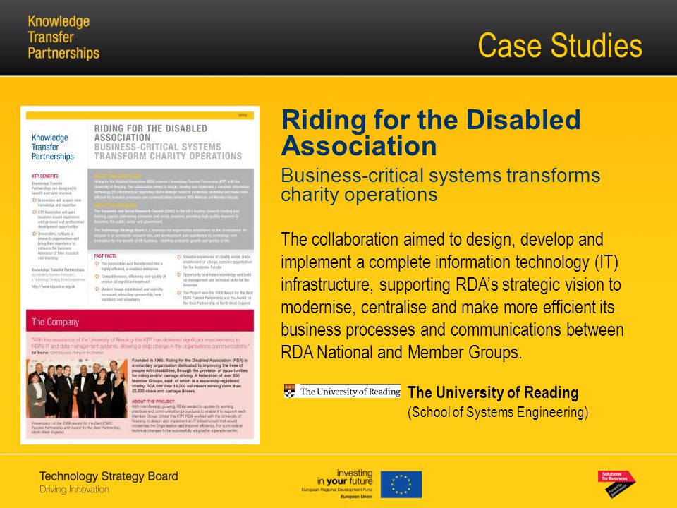 Case Studies Riding for the Disabled Association Business-critical systems transforms charity operations The collaboration aimed to design, develop and implement a complete information technology (IT) infrastructure, supporting RDA’s strategic vision to modernise, centralise and make more efficient its business processes and communications between RDA National and Member Groups.